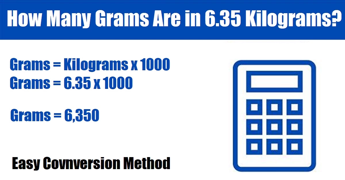 How Many Grams Are in 6.35 Kilograms