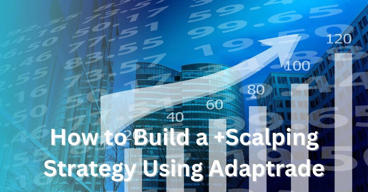 how to build a scalping strategy using adaptrade